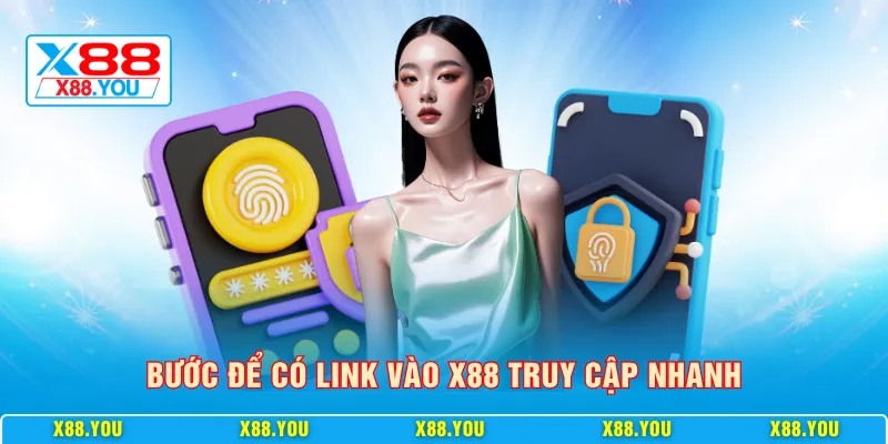 Bước để có link vào X88 truy cập nhanh