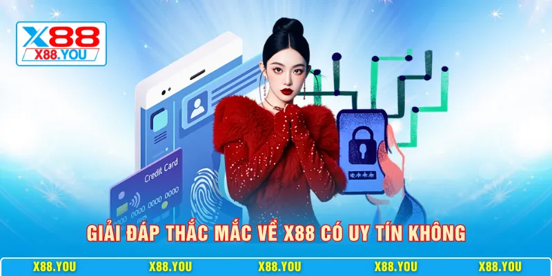 Giải đáp thắc mắc về X88 có uy tín không