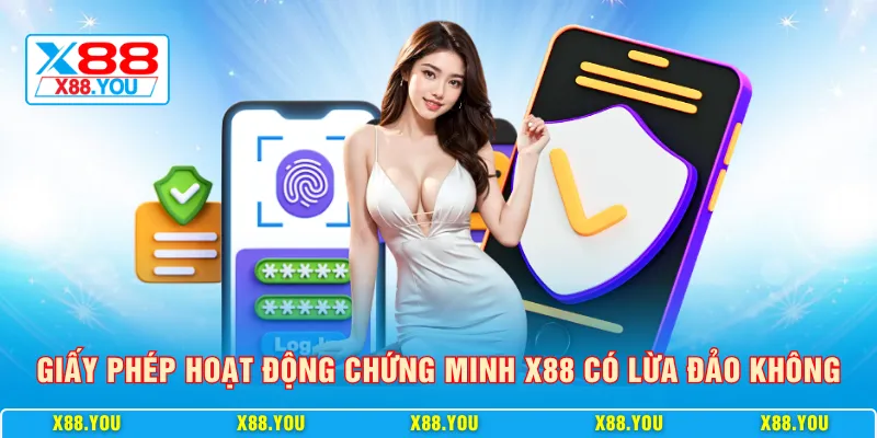 Giấy phép hoạt động chứng minh X88 có lừa đảo không