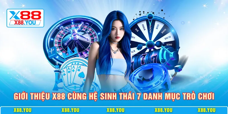 Giới thiệu X88 cùng hệ sinh thái 7 danh mục trò chơi