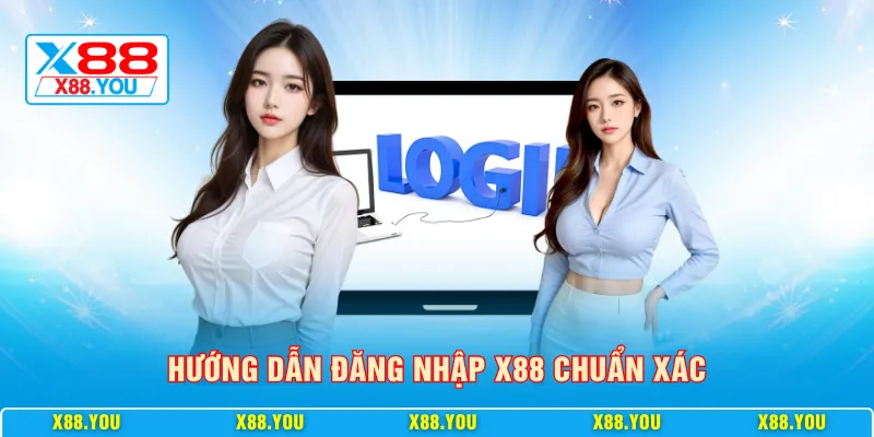 Hướng dẫn đăng nhập X88 chuẩn xác