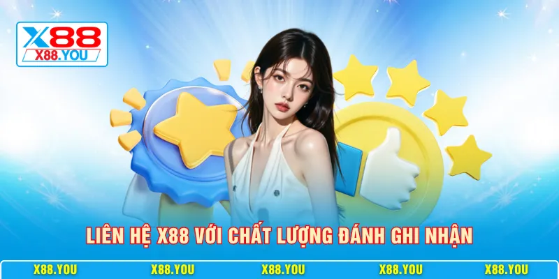 Liên hệ X88 với chất lượng đánh ghi nhận