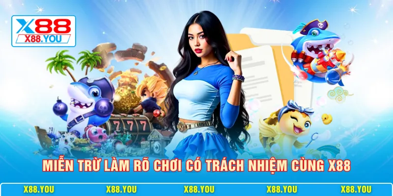 Miễn trừ làm rõ chơi có trách nhiệm cùng X88