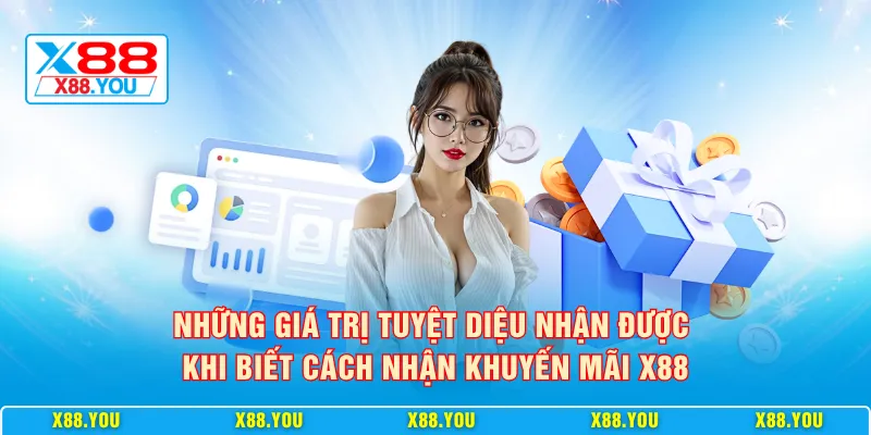 Những giá trị tuyệt diệu nhận được khi biết cách nhận khuyến mãi X88