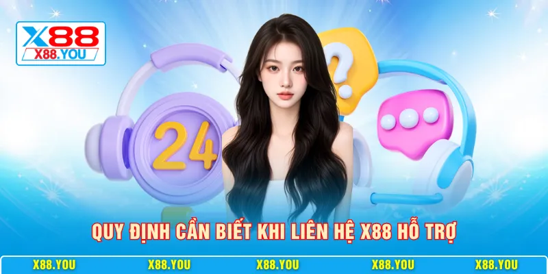 Quy định cần biết khi liên hệ X88 hỗ trợ
