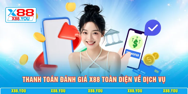 Thanh toán đánh giá X88 toàn diện về dịch vụ