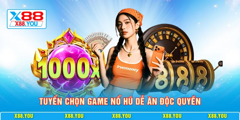 Tuyển chọn game nổ hũ dễ ăn độc quyền